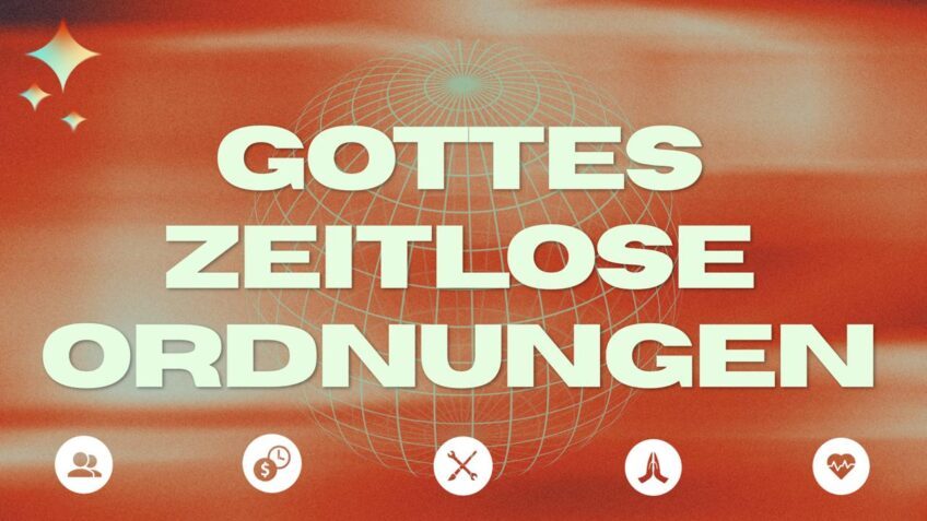 Gottes zeitlose Ordnungen I Leben im Überfluss